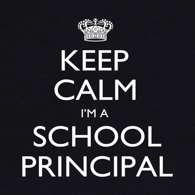 Keep Calm I’m A School Principal – T & Accessories by roxannemargot